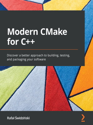 cover image of Modern CMake for C++: Discover a better approach to building, testing, and packaging your software